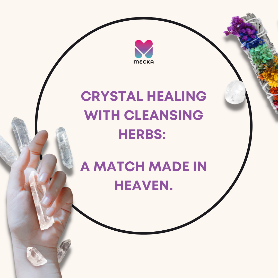 Crystal Healing with Cleansing Herbs A Match Made in Heaven The Mecka