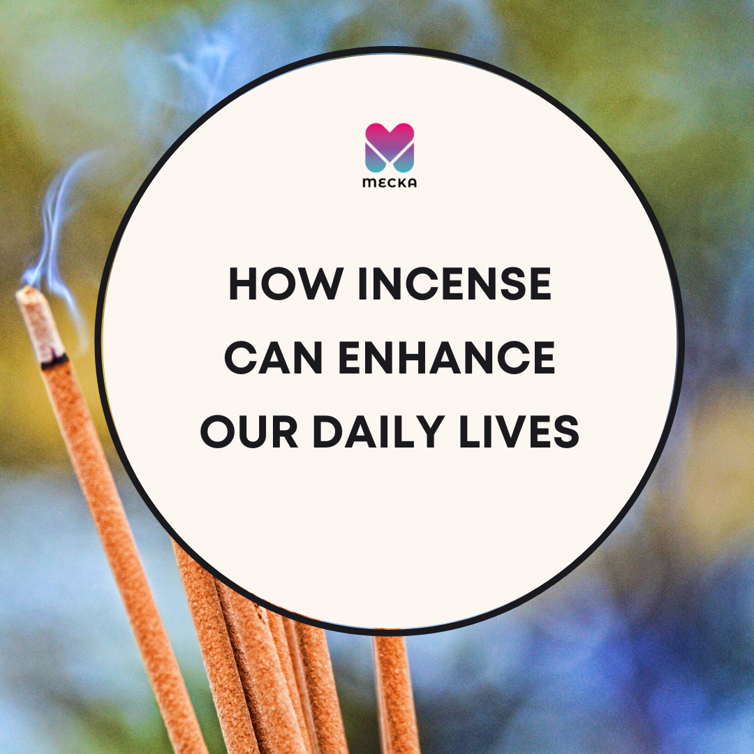How Incense Can Enhance Our Daily Lives The Mecka
