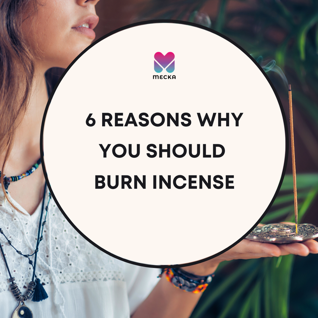 6 Reasons Why You Should  Burn Incense