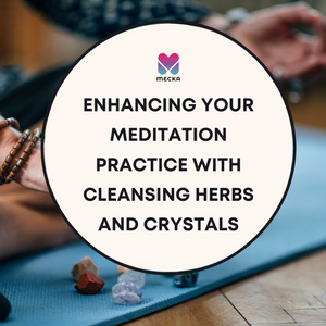 Enhancing Your Meditation Practice with Cleansing Herbs and Crystals