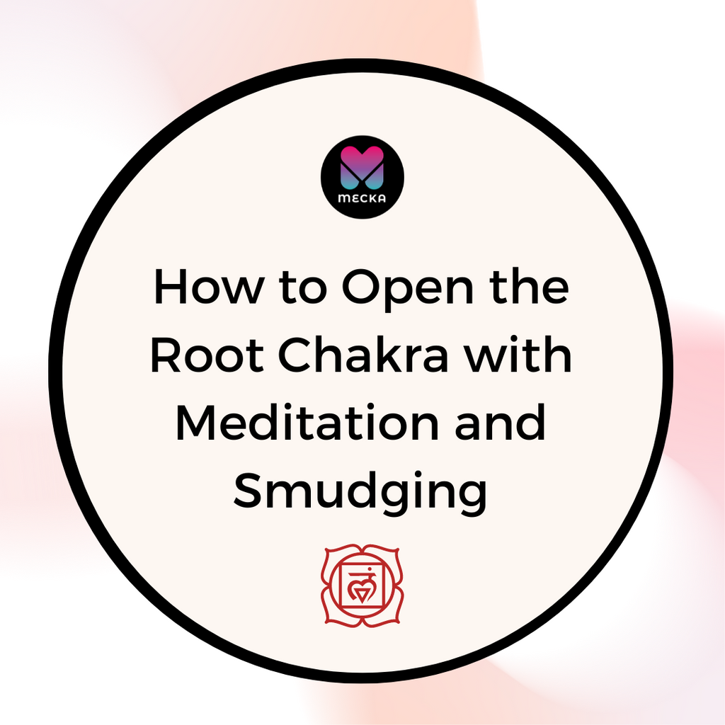 How to Open the Root Chakra with Meditation and Smudging