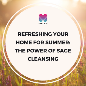 Refreshing Your Home for Summer: The Power of Sage Cleansing