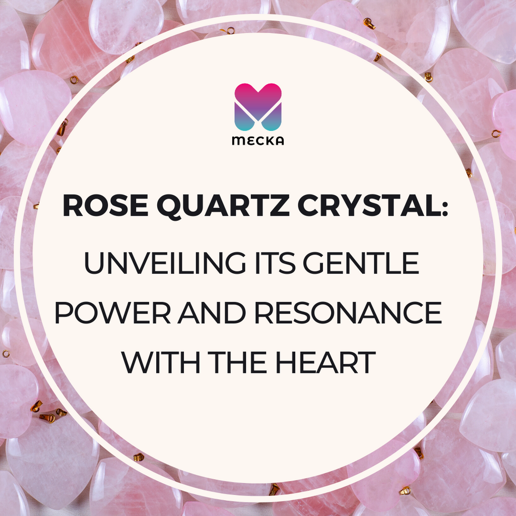 Rose Quartz Crystal: Unveiling Its Gentle Power and Resonance with the Heart