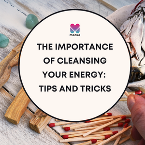 The Importance of Cleansing Your Energy: Tips and Tricks