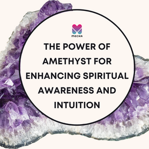 The Power of Amethyst for Enhancing Spiritual Awareness and Intuition